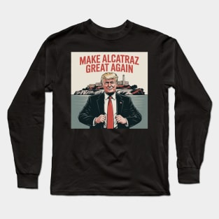 MAKE-ALCATRAZ-GREAT-AGAIN Long Sleeve T-Shirt
